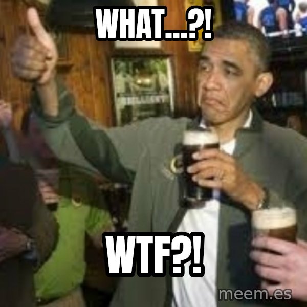 obama beer meme: What...?! / WtF?!