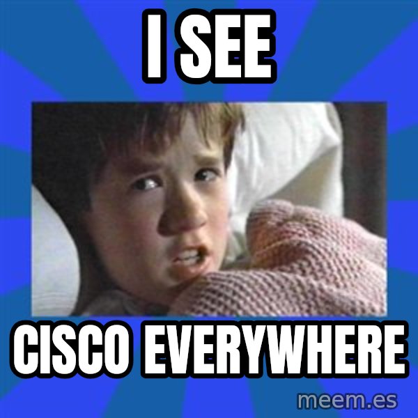 i see dead people meme: i see / cisco everywhere