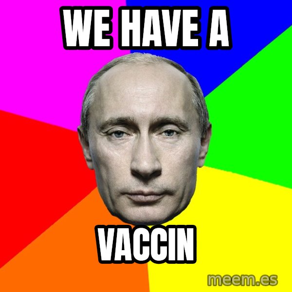 Putin Says meme: We have a / vaccin