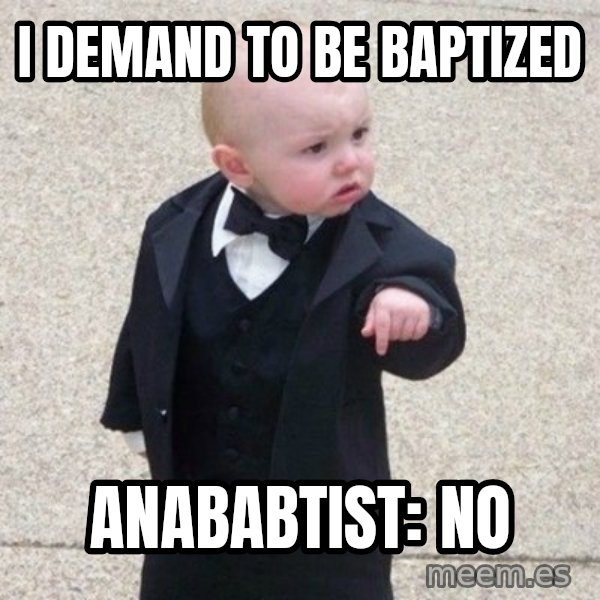Mafia Baby meme: I demand to be baptized / Anababtist: No