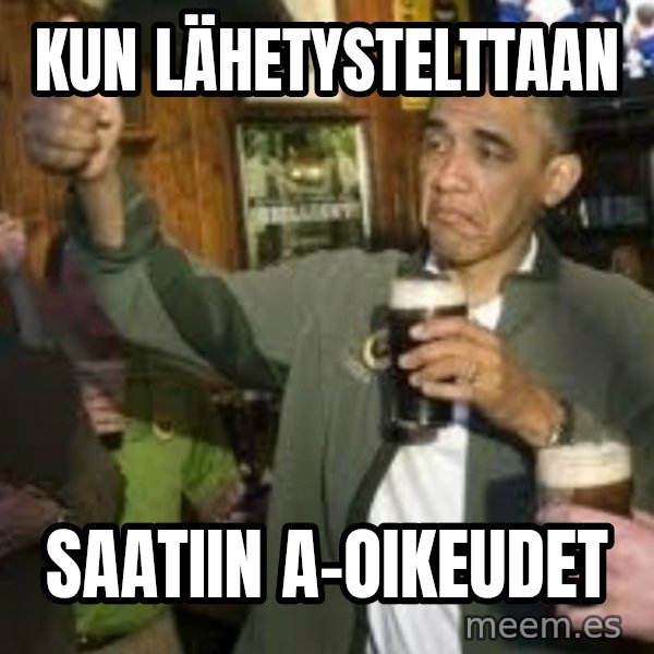 obama beer meme: Kun lähetystelttaan / Saatiin a-oikeudet