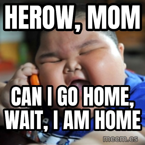 fat chinese kid meme: herow, mom / can i go home, wait, i am home