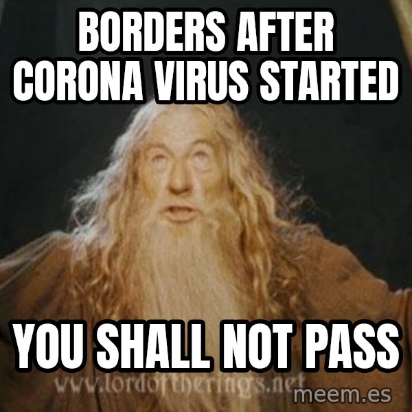 You shall not pass meme: borders after corona virus started / you shall not pass