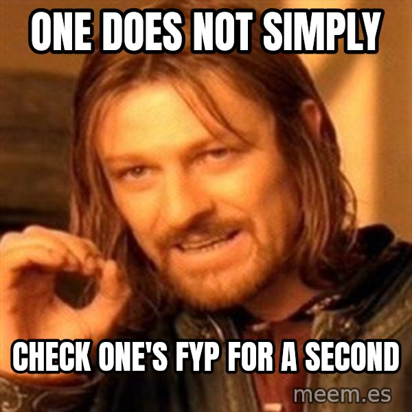 One Does Not Simply meme: one does not simply / check one's fyp for a second