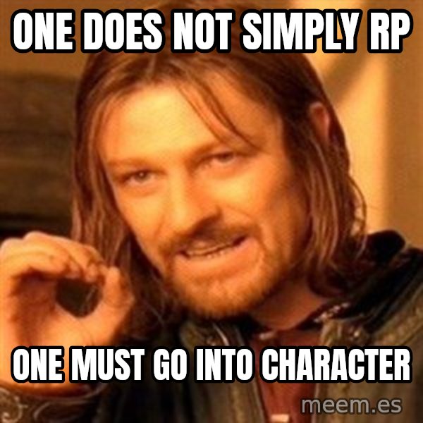 One Does Not Simply meme: one does not simply rp / one must go into character