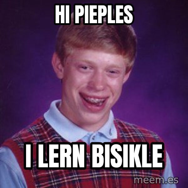 Bad Luck Brian meme: hi pieples / i lern bisikle