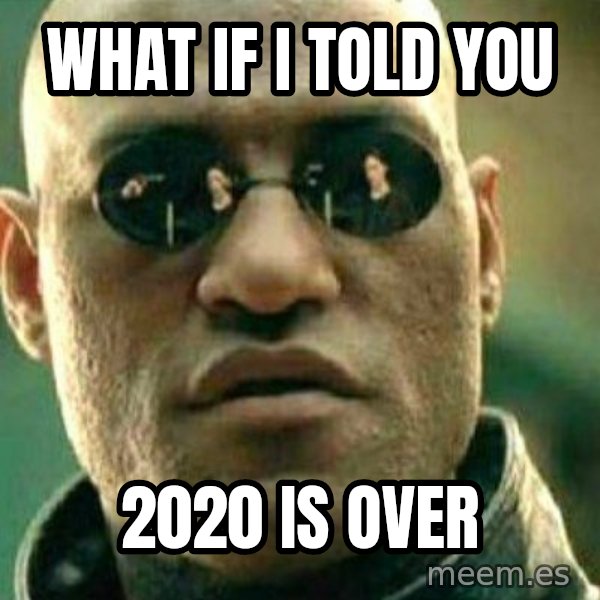 What If I Told You meme: What if i told you / 2020 is over