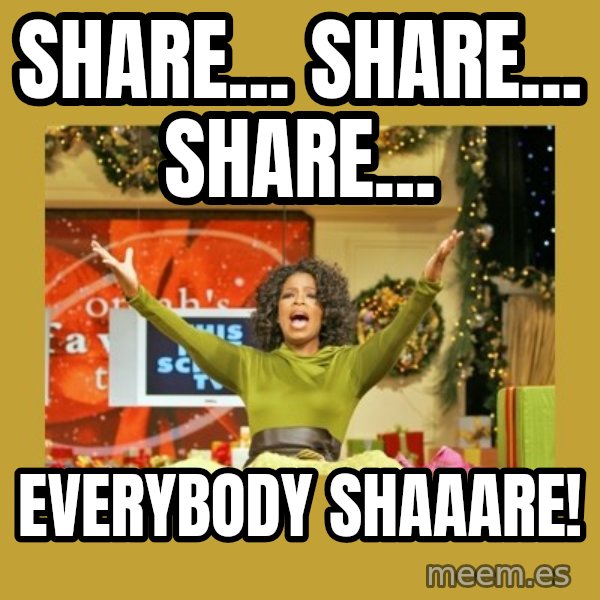 Oprah You get a meme: Share... Share... Share... / Everybody shaaare!
