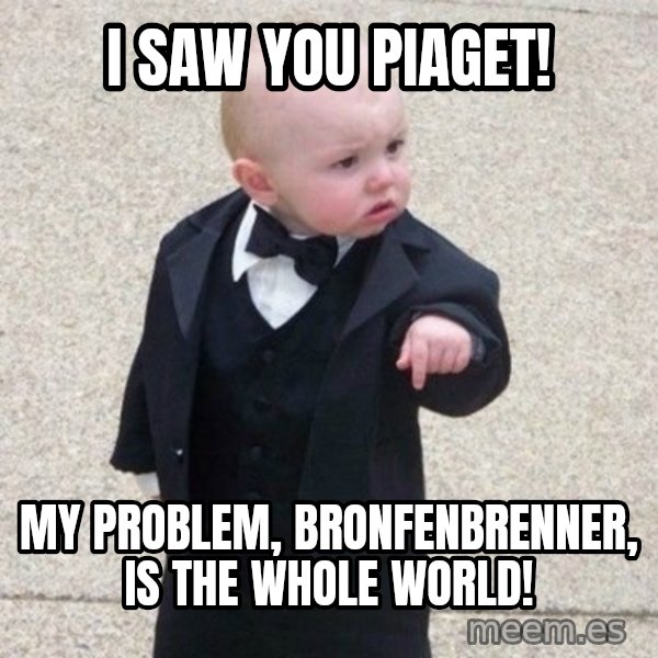 Mafia Baby meme: I saw you Piaget! / My problem, Bronfenbrenner, is the whole world!