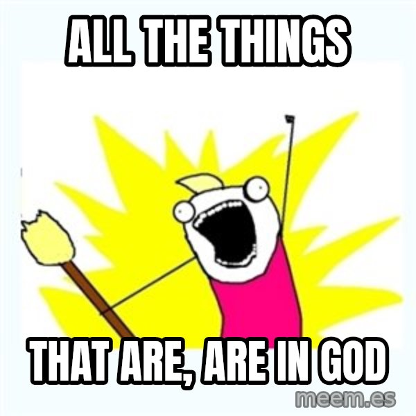 All the things meme: All the things / That are, are in God