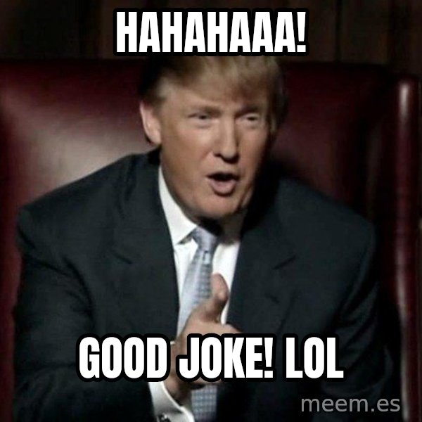 Donald Trump meme: Hahahaaa! / Good joke! LOL