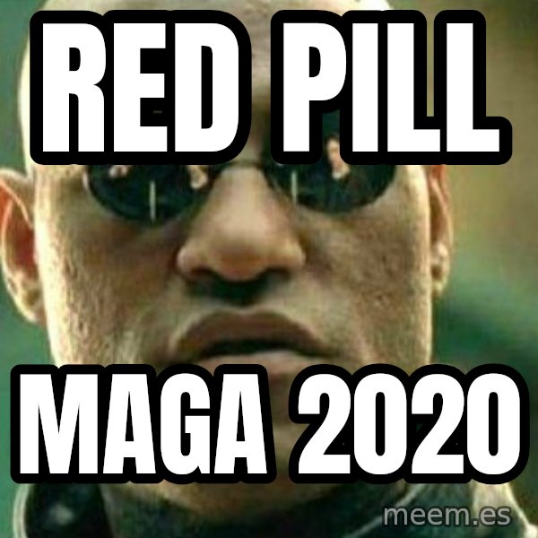 What If I Told You meme: red pill / maga 2020