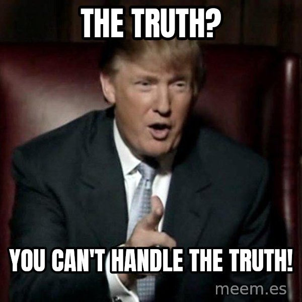 Donald Trump meme: The Truth? / You can't handle the Truth!