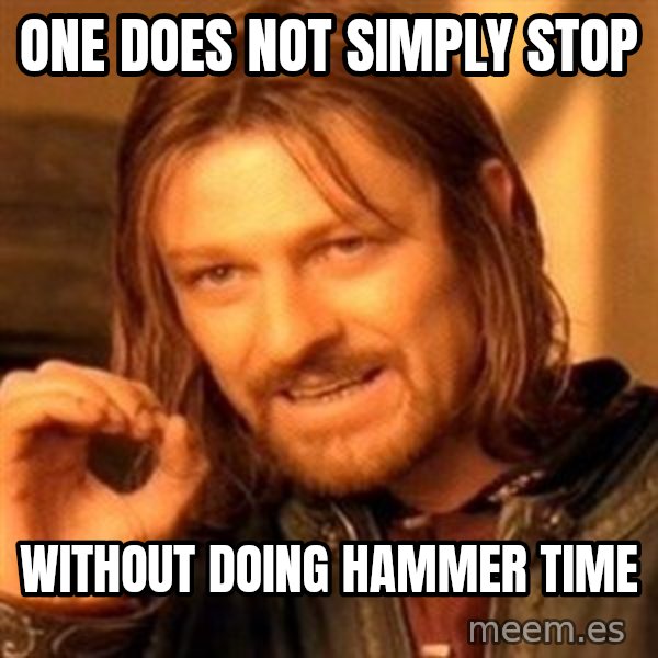 One Does Not Simply meme: one does not simply stop / without doing hammer time