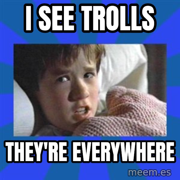 i see dead people meme: I See trolls / they're everywhere