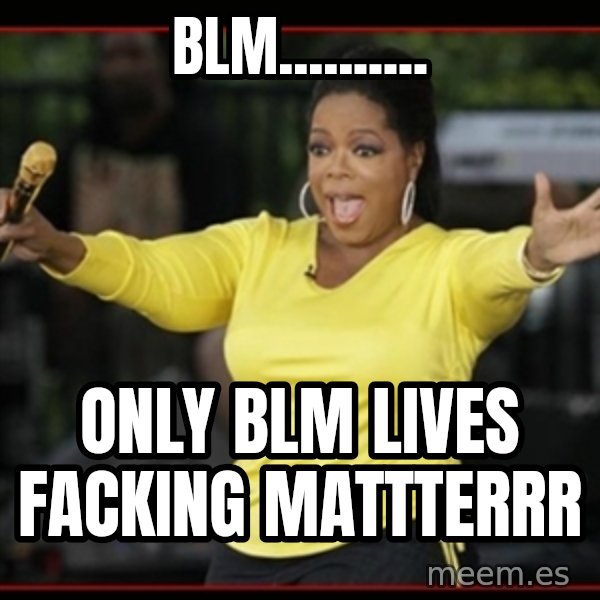 Overly-Excited Oprah!!!  meme: blm.......... / only blm lives facking mattterrr