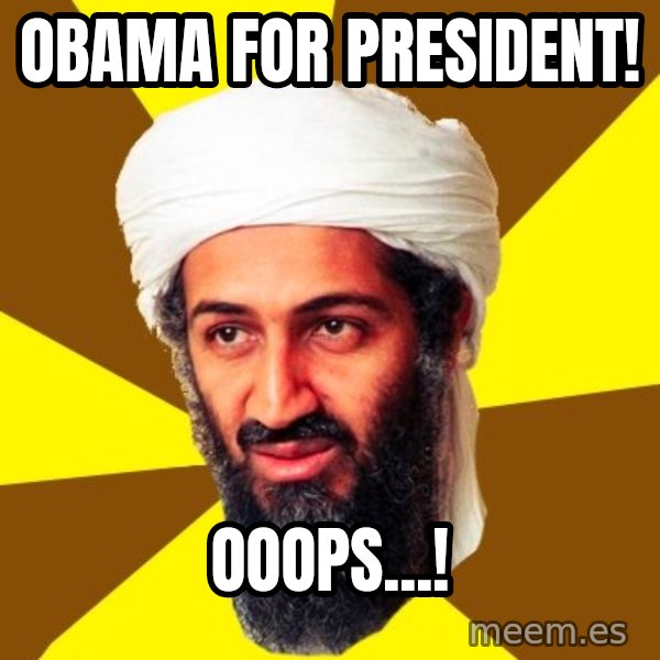 Osama meme: Obama for president! / Ooops...!