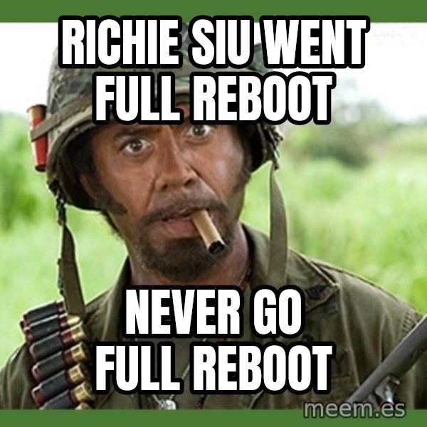 went full retard meme: richie siu went full reboot / never go full reboot