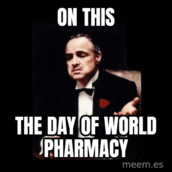 The Godfather meme: On this / The day  of world pharmacy