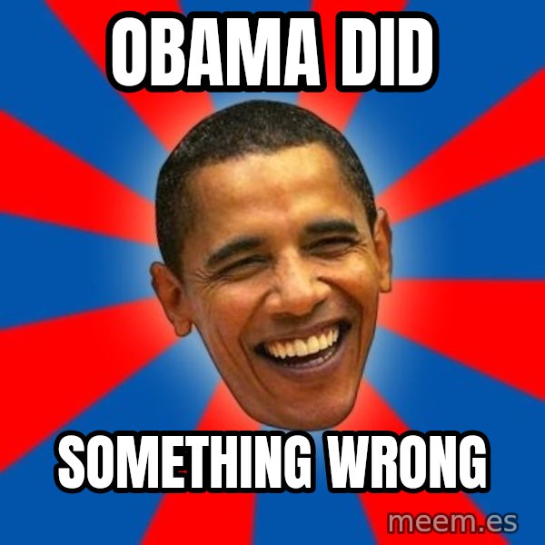 Obama meme: Obama did / something wrong