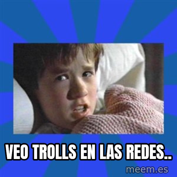 i see dead people meme: VEo trolls en las redes..