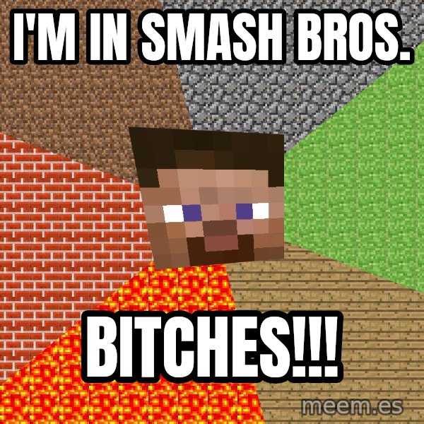 Minecraft Guy meme: I'm in Smash Bros. / bitches!!!
