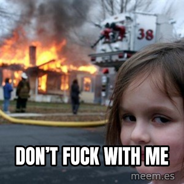 Disaster Girl meme: Don’t fuck with me