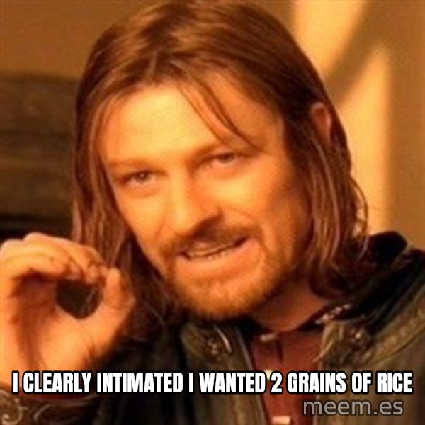 One Does Not Simply meme: i clearly intimated i wanted 2 grains of rice