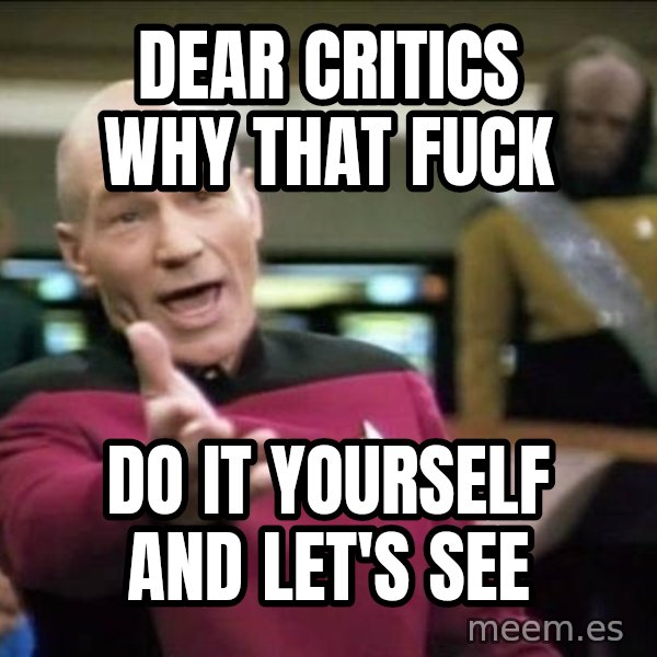 Why the fuck meme: Dear critics Why that fuck / do it yourself and let's see