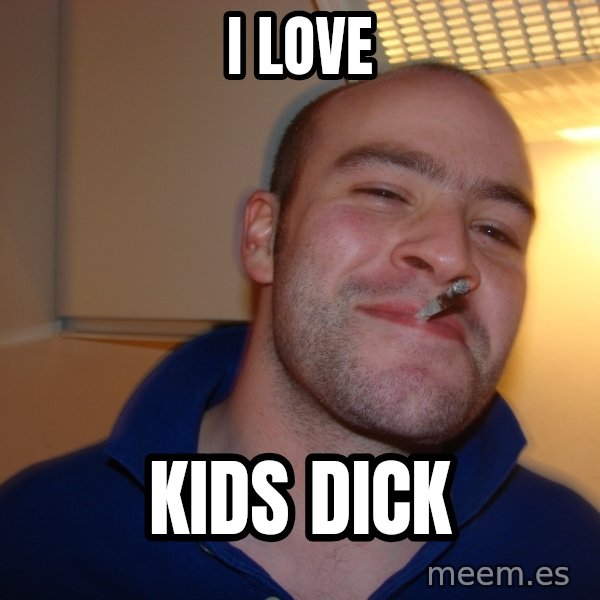 Good Guy Greg meme: i love / kids dick