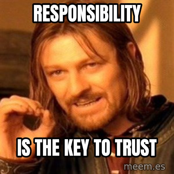 One Does Not Simply meme: RESPONSIBILITY / IS THE KEY TO TRUST