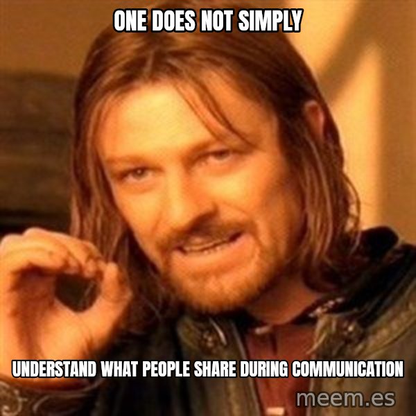 One Does Not Simply meme: one does not simply / understand what people share during communication