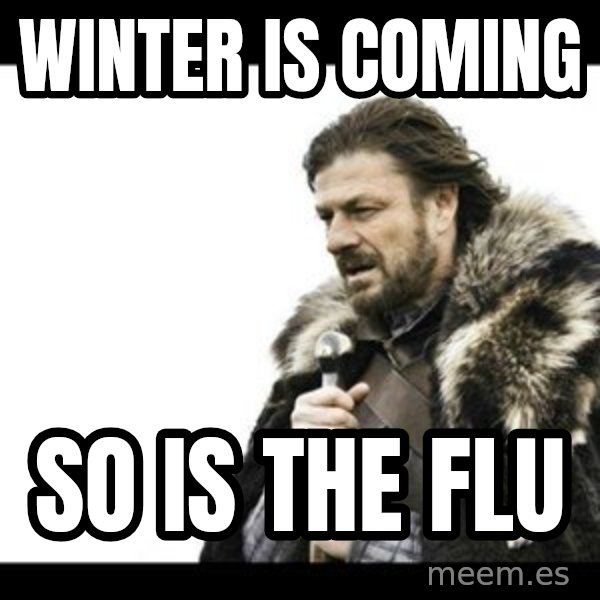 Winter is Coming meme: Winter is coming / So is the flu