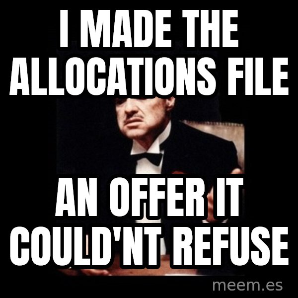 The Godfather meme: I made the Allocations file / an offer it could'nt refuse