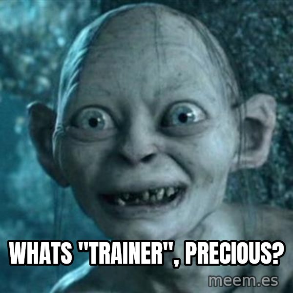 My Precious Gollum meme: whats "trainer", Precious?