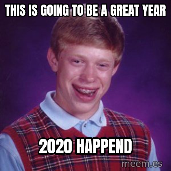 Bad Luck Brian meme: This is going to be a great year / 2020 happend