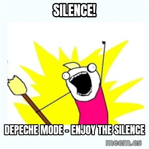 All the things meme: Silence! / Depeche Mode - Enjoy the silence