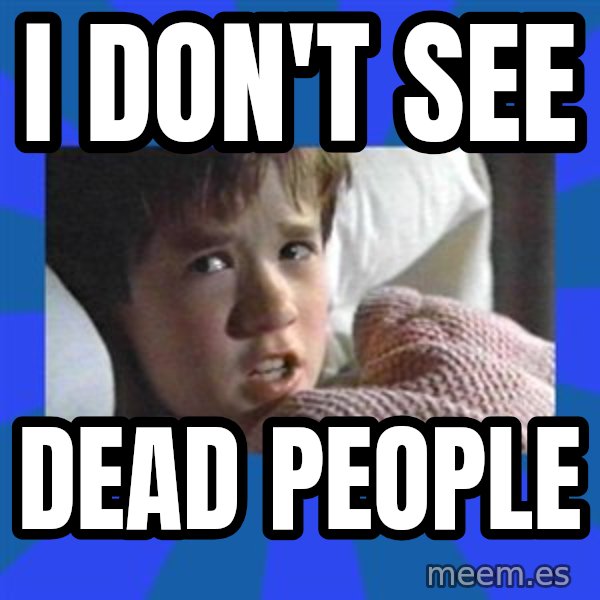 i see dead people meme: I don't see / dead people