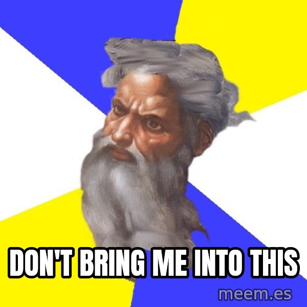 God meme: Don't bring me into this