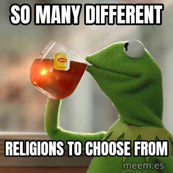Kermit The Frog Drinking Tea meme: so many different / religions to choose from