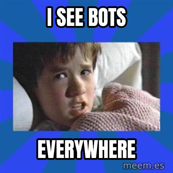 i see dead people meme: I see bots / everywhere