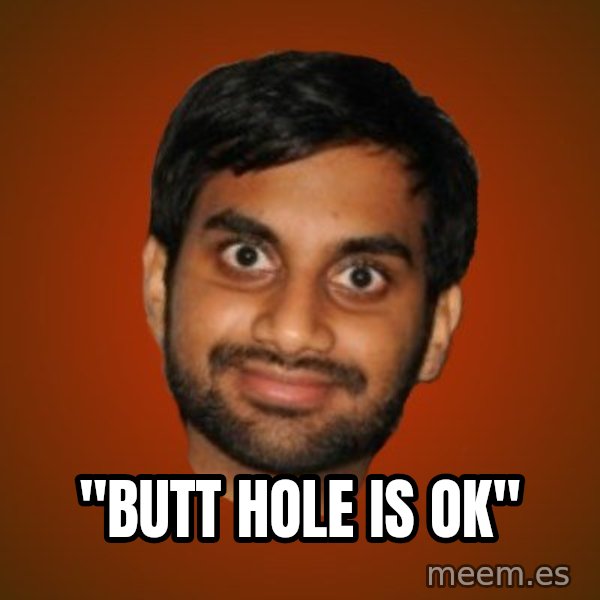 Generic Indian Guy meme: ''BUTT HOLE IS OK''