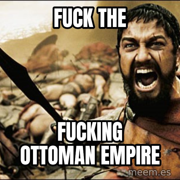 This Is Sparta Meme meme: Fuck the / fucking ottoman empire