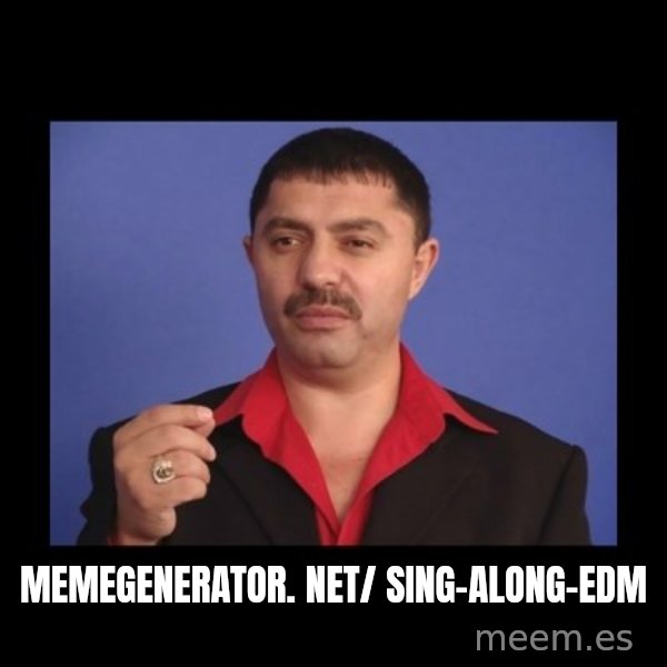 Manelistul Nicolae Guta meme: memegenerator. net/ sing-along-edm