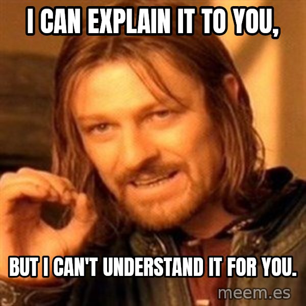One Does Not Simply meme: I can explain it to you, / but I can't understand it for you.