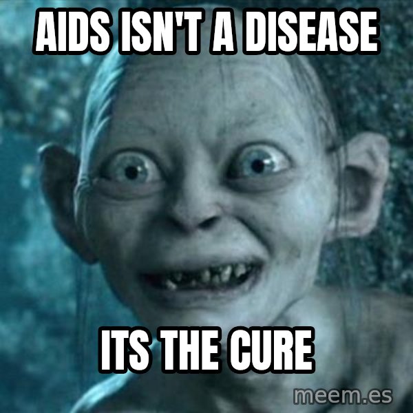 My Precious Gollum meme: aids isn't a disease / its the cure