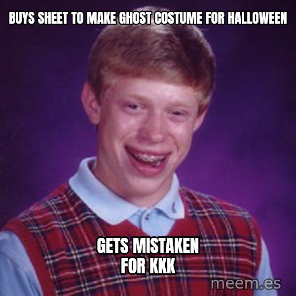 Bad Luck Brian meme: buys sheet to make ghost costume for halloween / gets mistaken for kkk