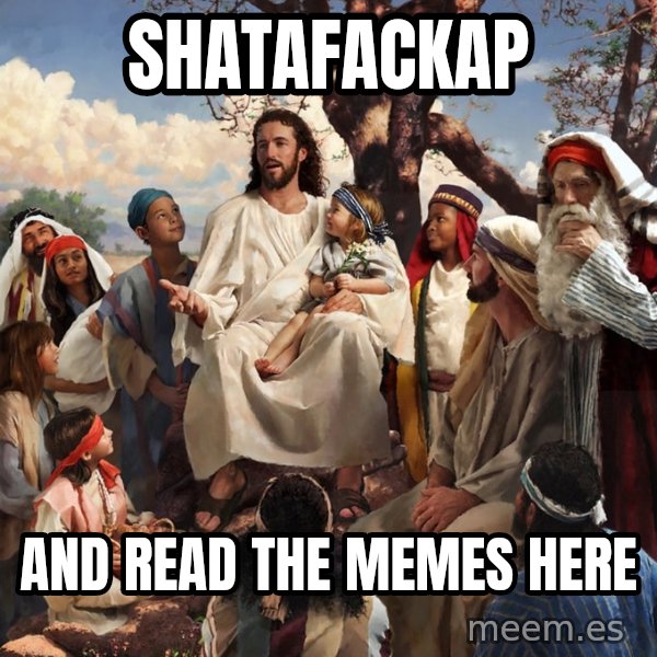 storytime jesus meme: Shatafackap / and read the memes here