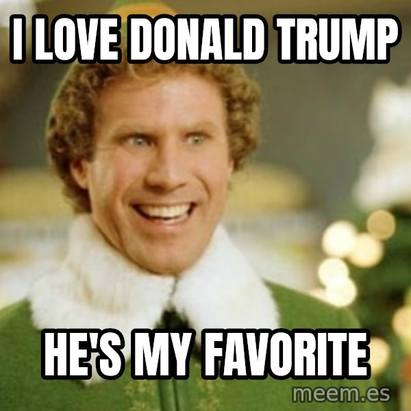 Buddy the Elf meme: I LOVE DONALD TRUMP / HE'S MY FAVORITE