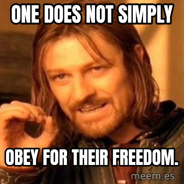One Does Not Simply meme: One does not simply / obey for their freedom.
